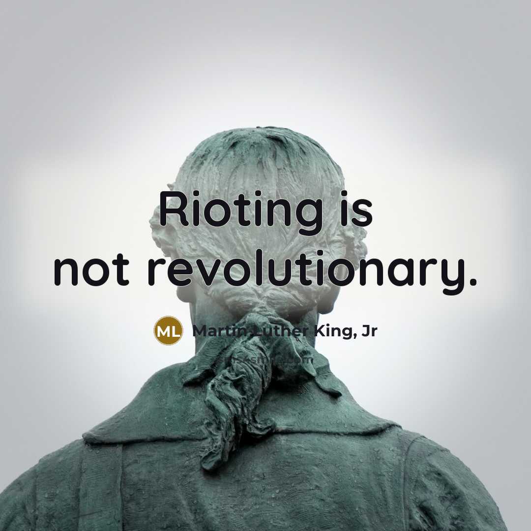 “Rioting is not revolutionary.…” quote by Martin Luther King, Jr