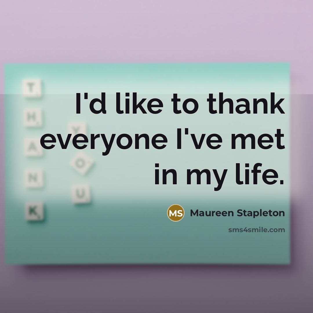 “I'd like to thank everyone I've met in my life.…” quote by Maureen Stapleton