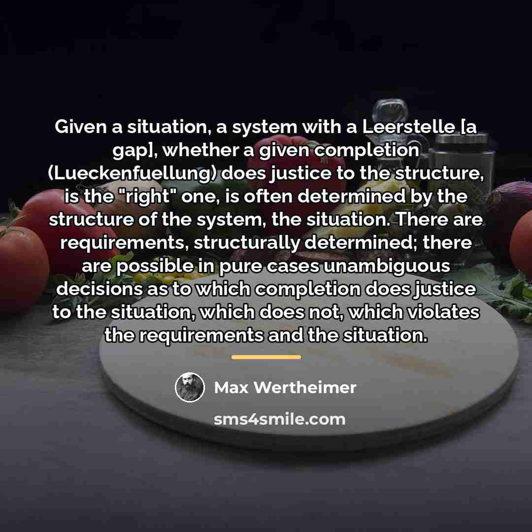“Given a situation, a system with a Leerstelle [a gap],…” quote by Max Wertheimer