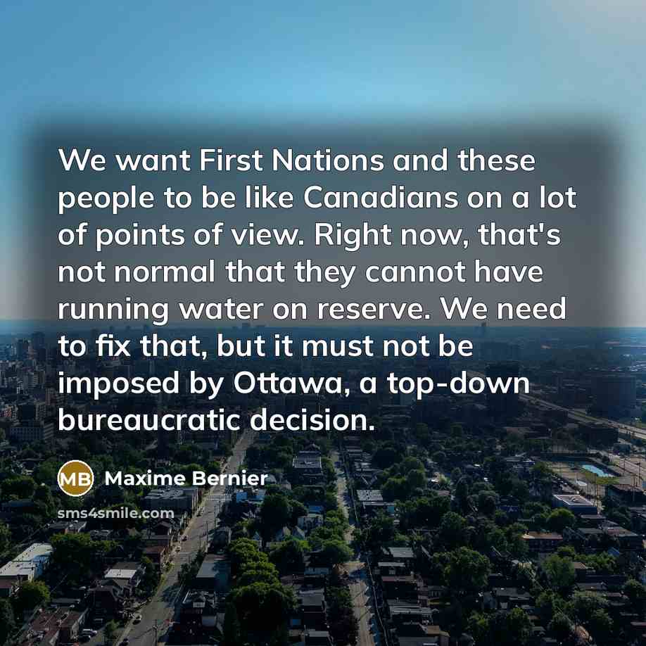 “We want First Nations and these people to be like…” quote by Maxime Bernier
