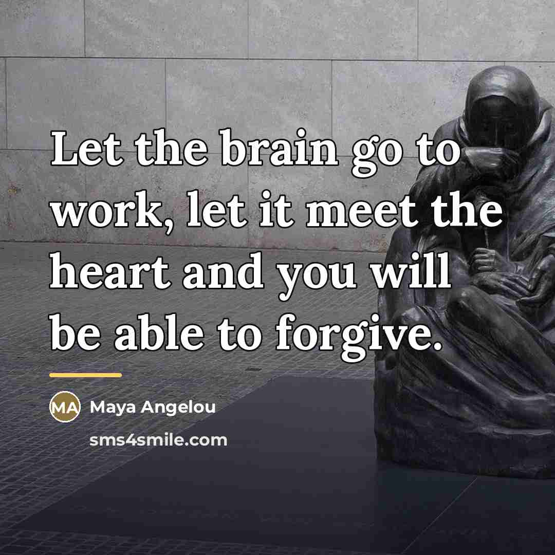 “Let the brain go to work, let it meet the…” quote by Maya Angelou