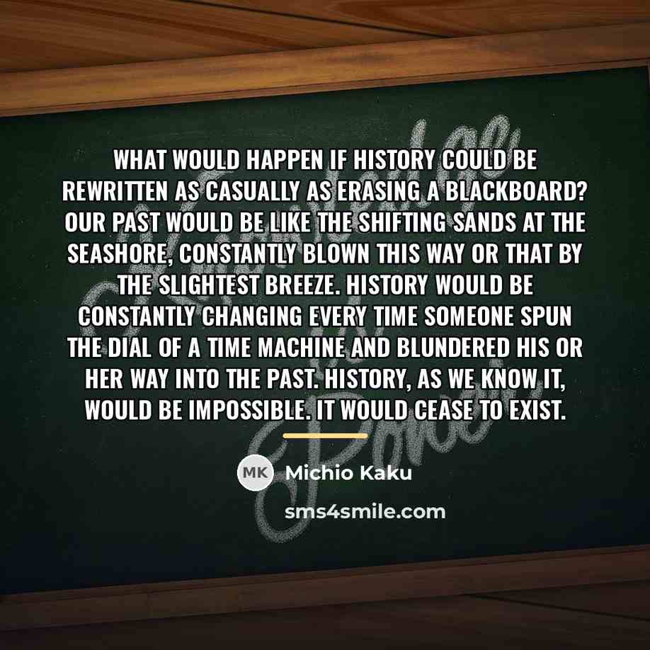 “What would happen if history could be rewritten as casually…” quote by Michio Kaku