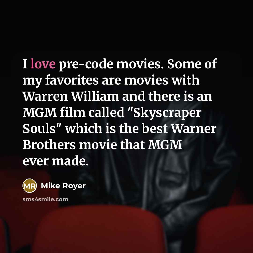 “I love pre-code movies. Some of my favorites are movies…” quote by Mike Royer