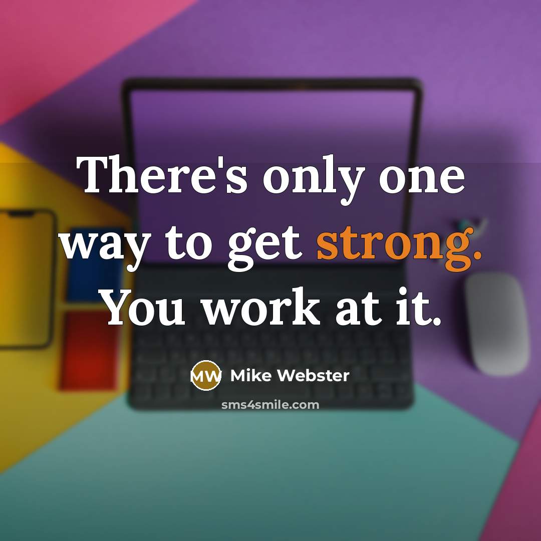“There's only one way to get strong. You work at…” quote by Mike Webster