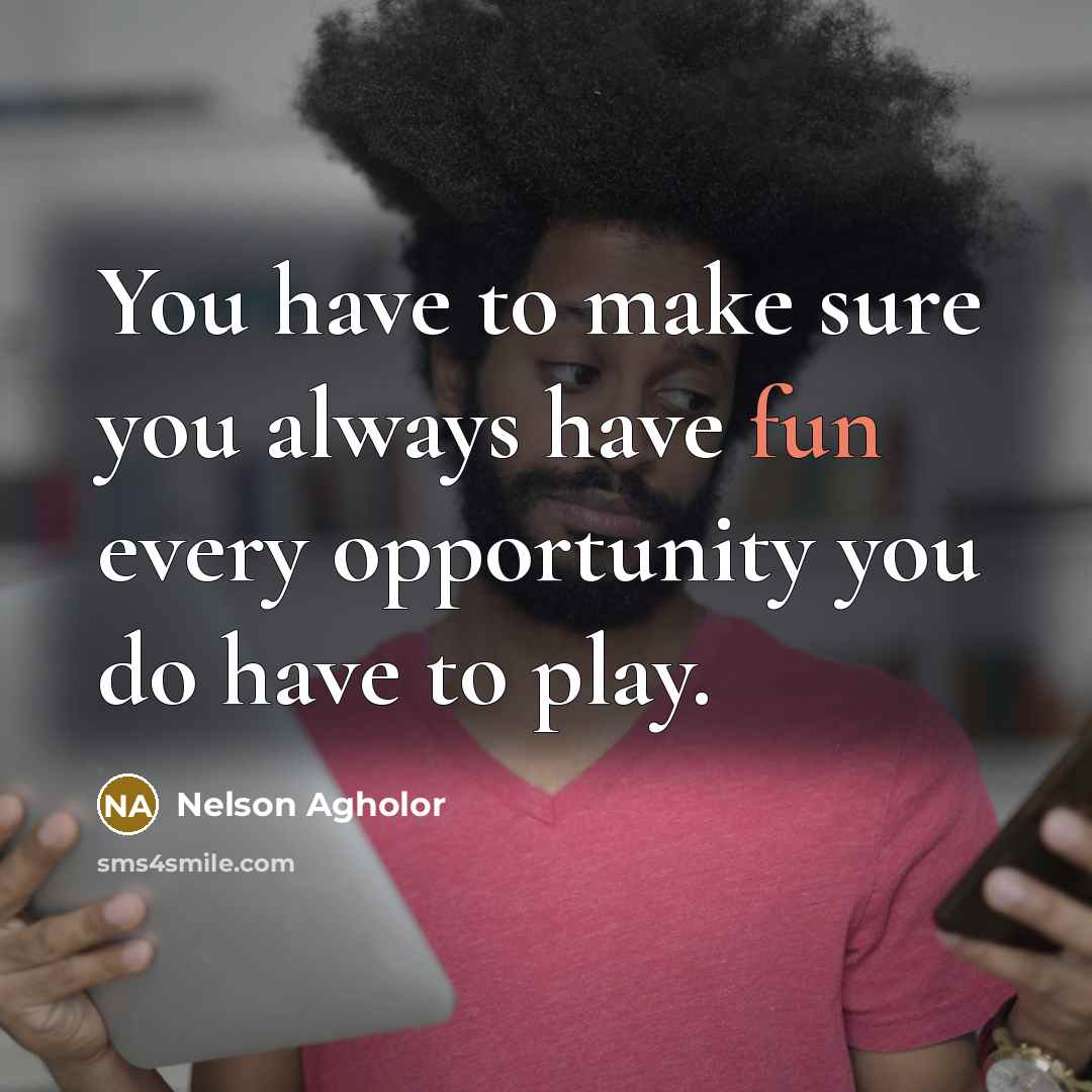 “You have to make sure you always have fun every…” quote by Nelson Agholor