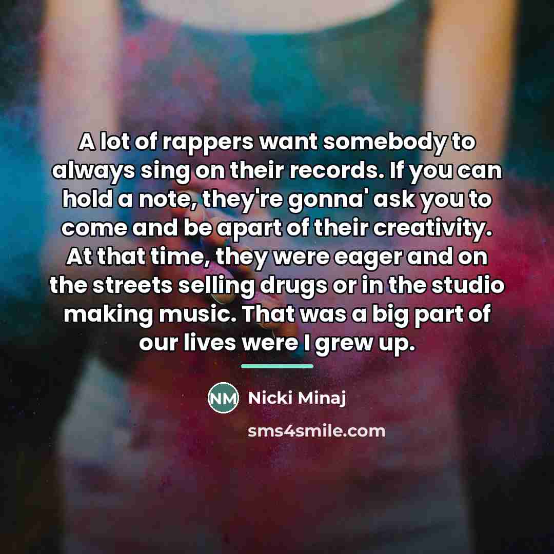 “A lot of rappers want somebody to always sing on…” quote by Nicki Minaj
