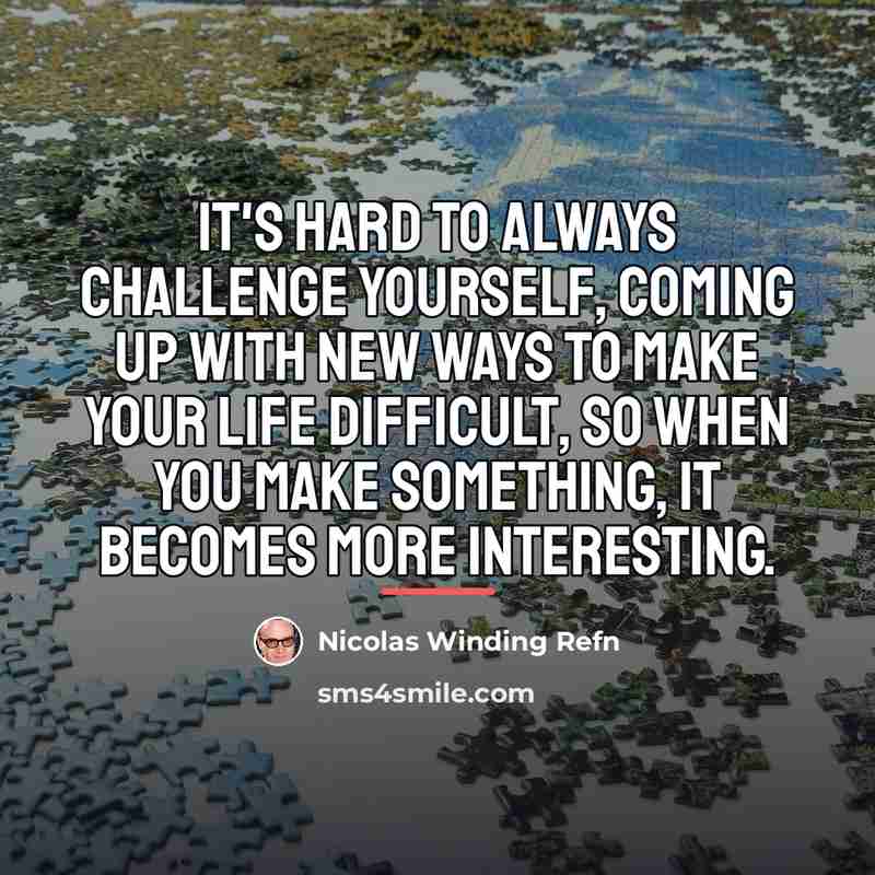 “It's hard to always challenge yourself, coming up with new…” quote by Nicolas Winding Refn
