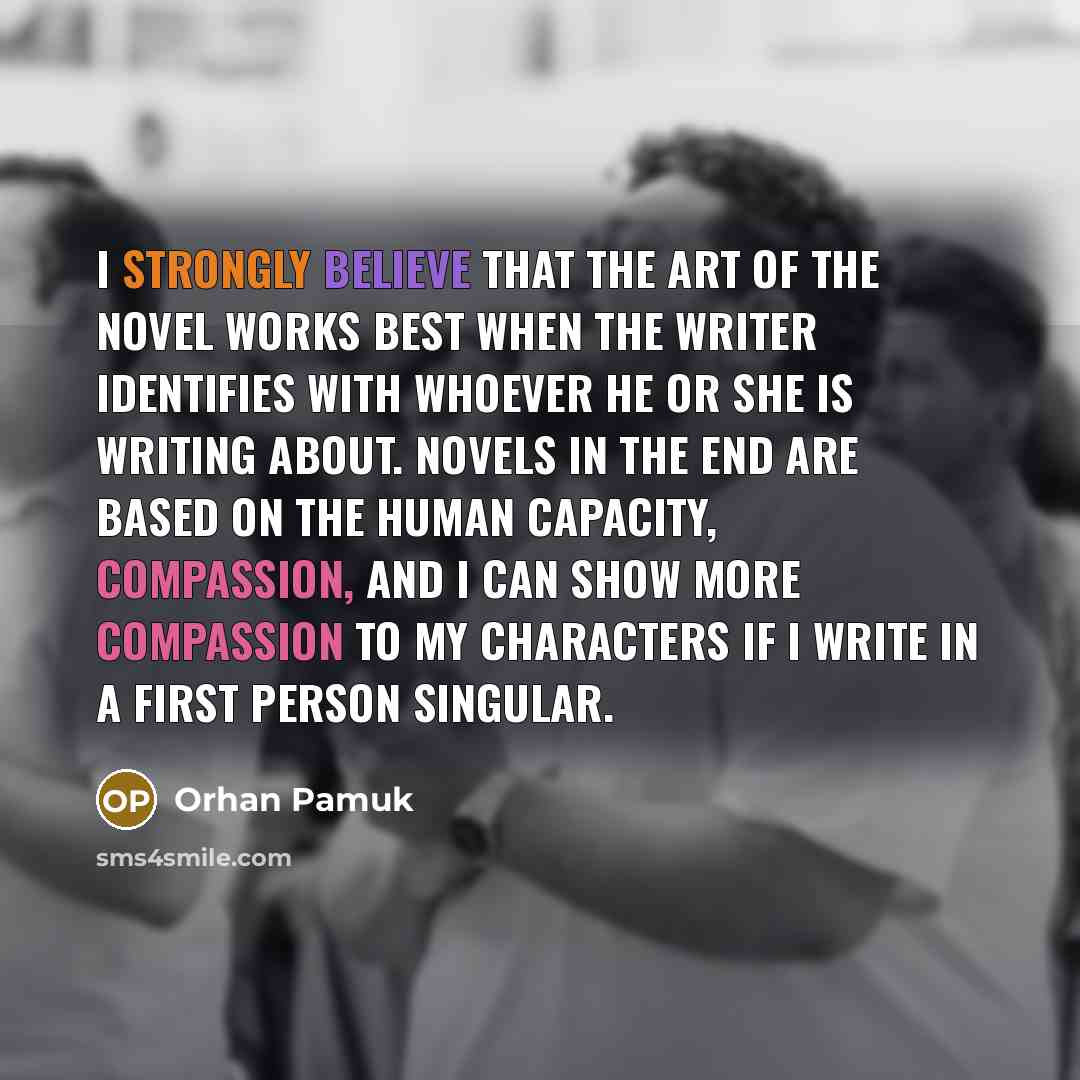 “I strongly believe that the art of the novel works…” quote by Orhan Pamuk