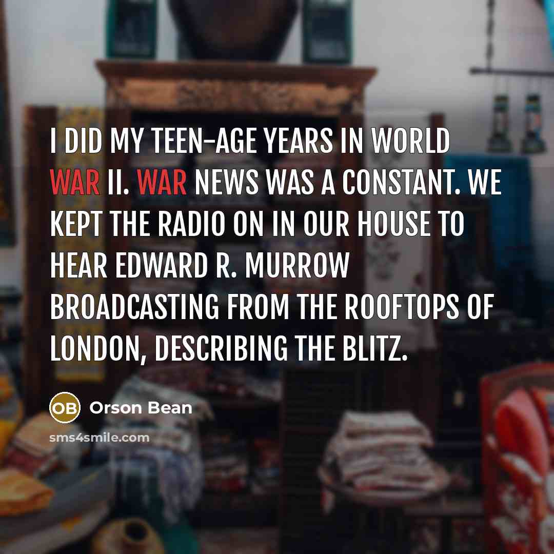 “I did my teen-age years in World War II. War…” quote by Orson Bean