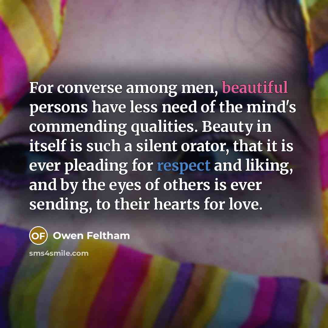 “For converse among men, beautiful persons have less need of…” quote by Owen Feltham