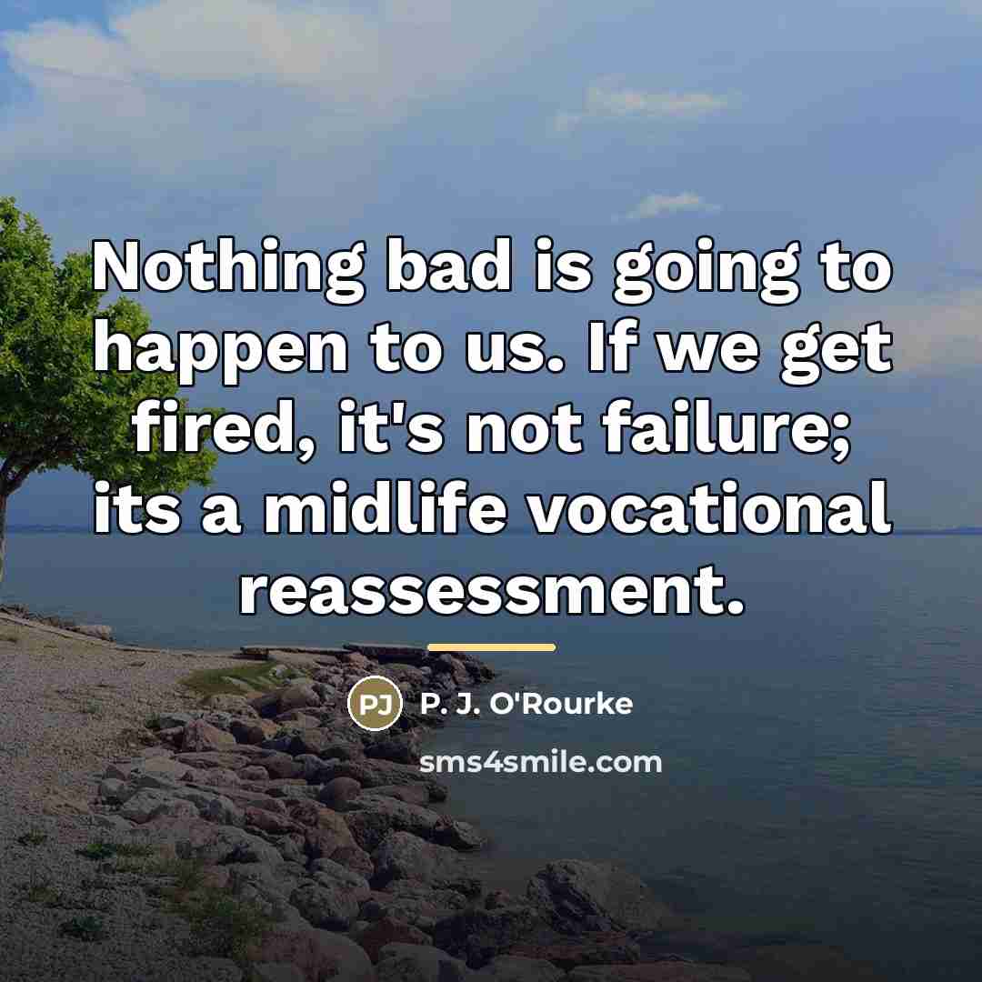 “Nothing bad is going to happen to us. If we…” quote by P. J. O'Rourke