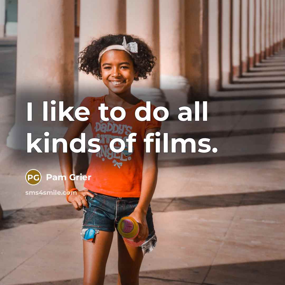 “I like to do all kinds of films.…” quote by Pam Grier