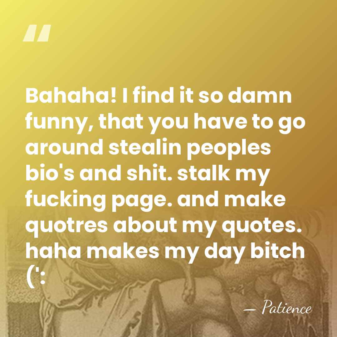 Bahaha! I find it so damn funny, that you have to go&hellip; - Patience