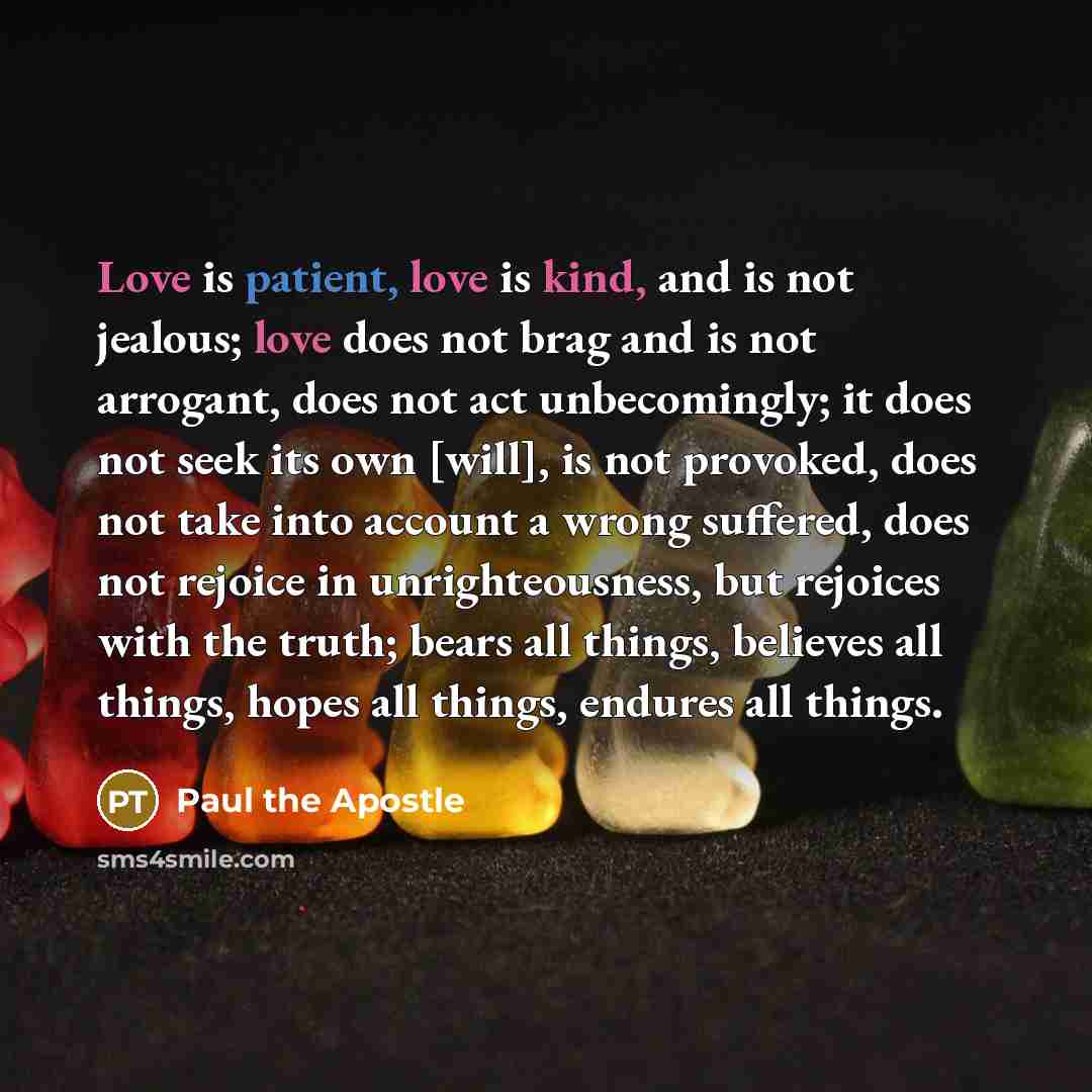 “Love is patient, love is kind, and is not jealous;…” quote by Paul the Apostle