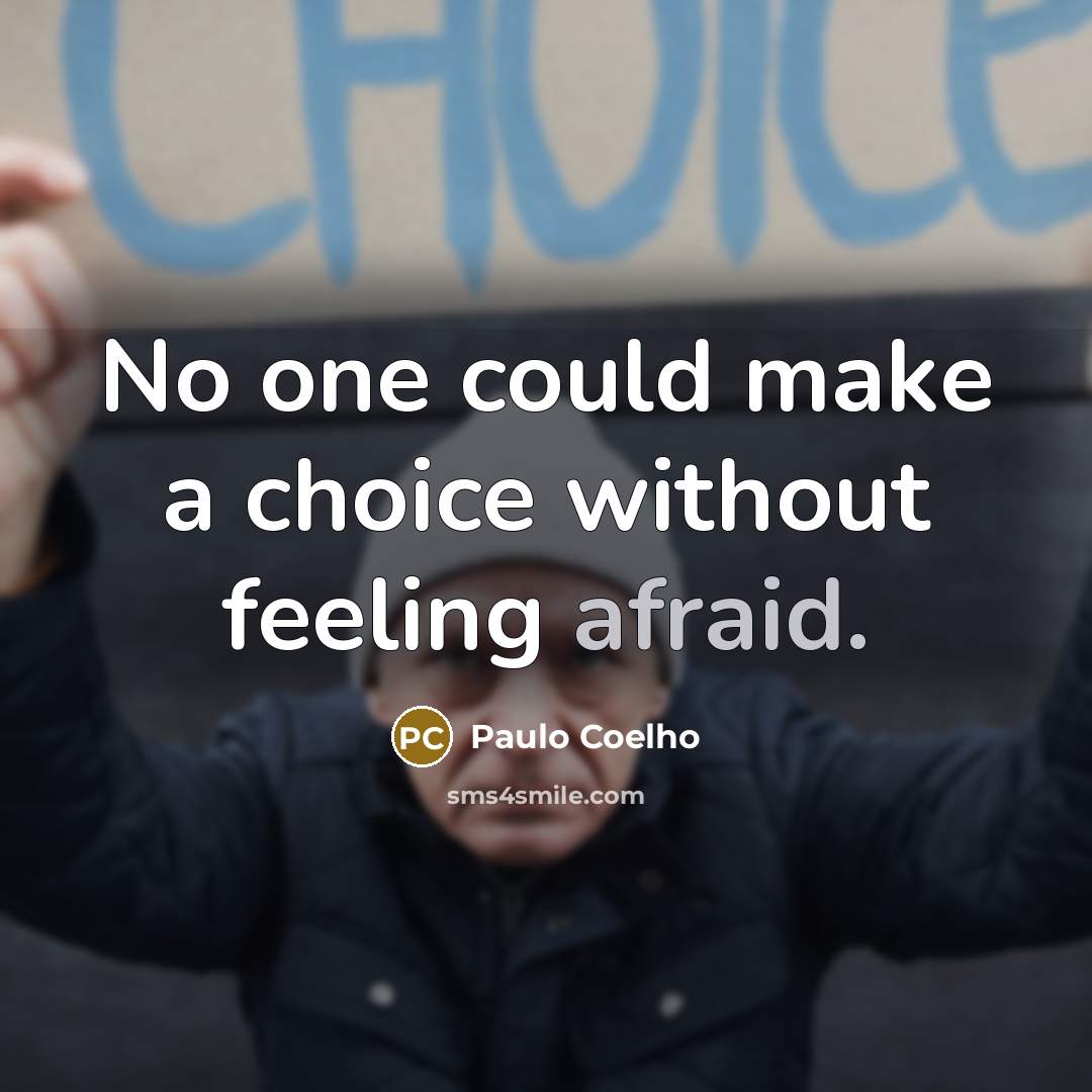 “No one could make a choice without feeling afraid.…” quote by Paulo Coelho
