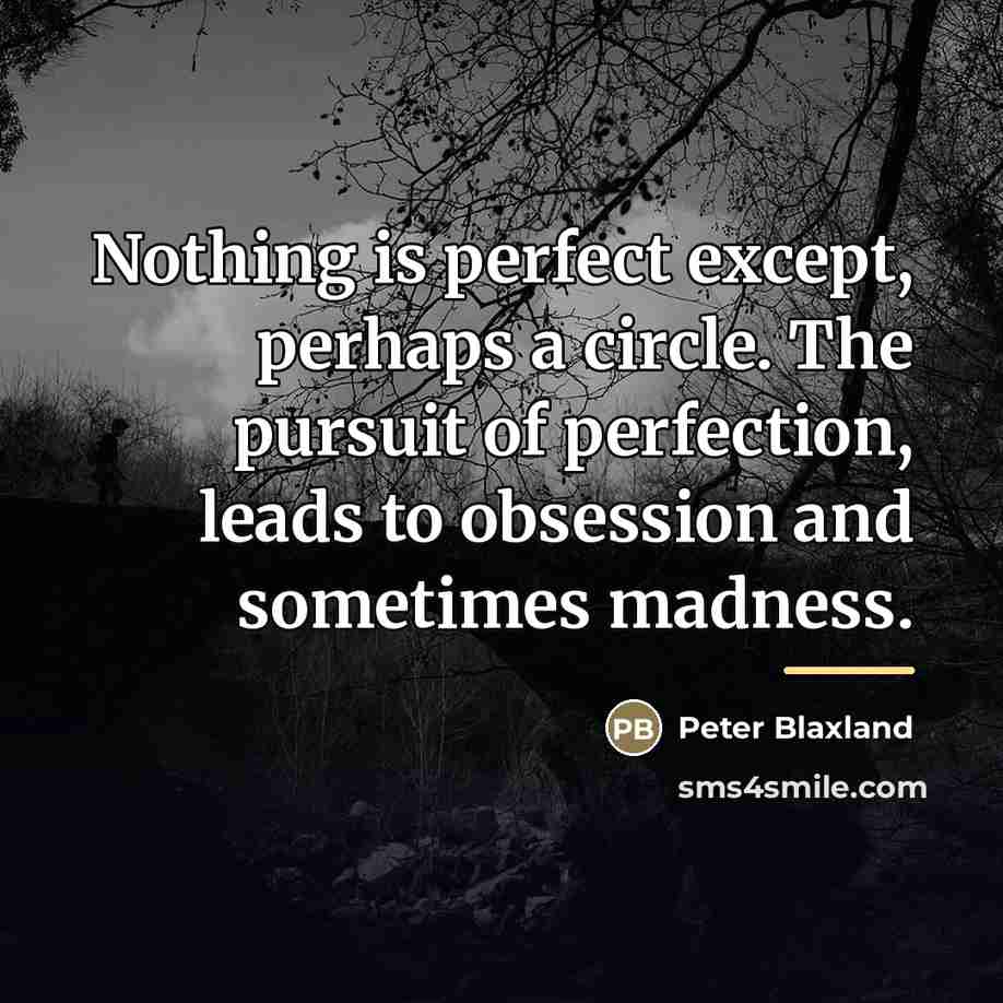 “Nothing is perfect except, perhaps a circle. The pursuit of…” quote by Peter Blaxland