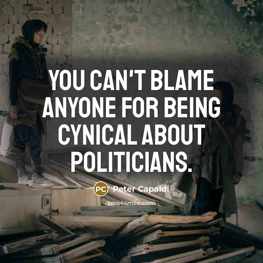 “You can't blame anyone for being cynical about politicians.…” quote by Peter Capaldi