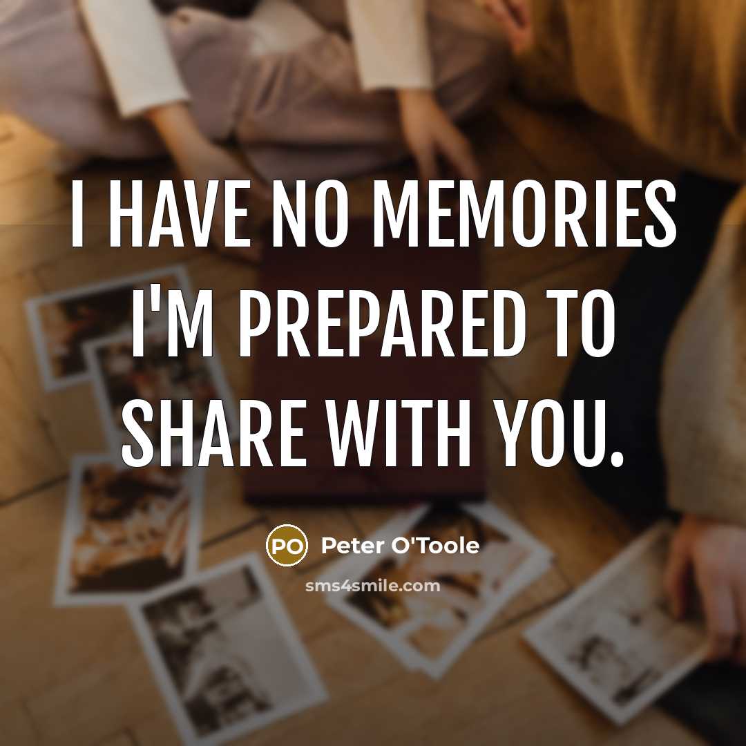 “I have no memories I'm prepared to share with you.…” quote by Peter O'Toole