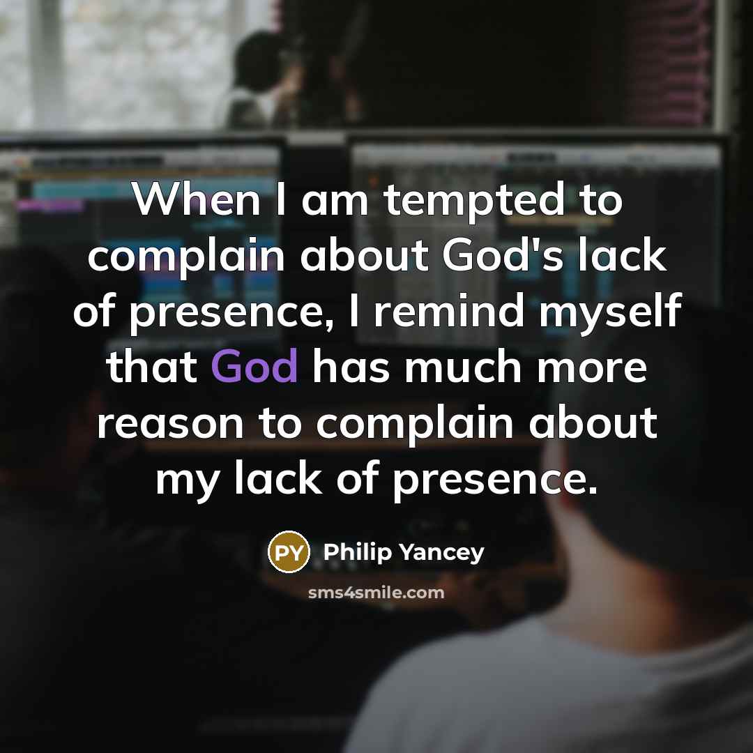 “When I am tempted to complain about God's lack of…” quote by Philip Yancey