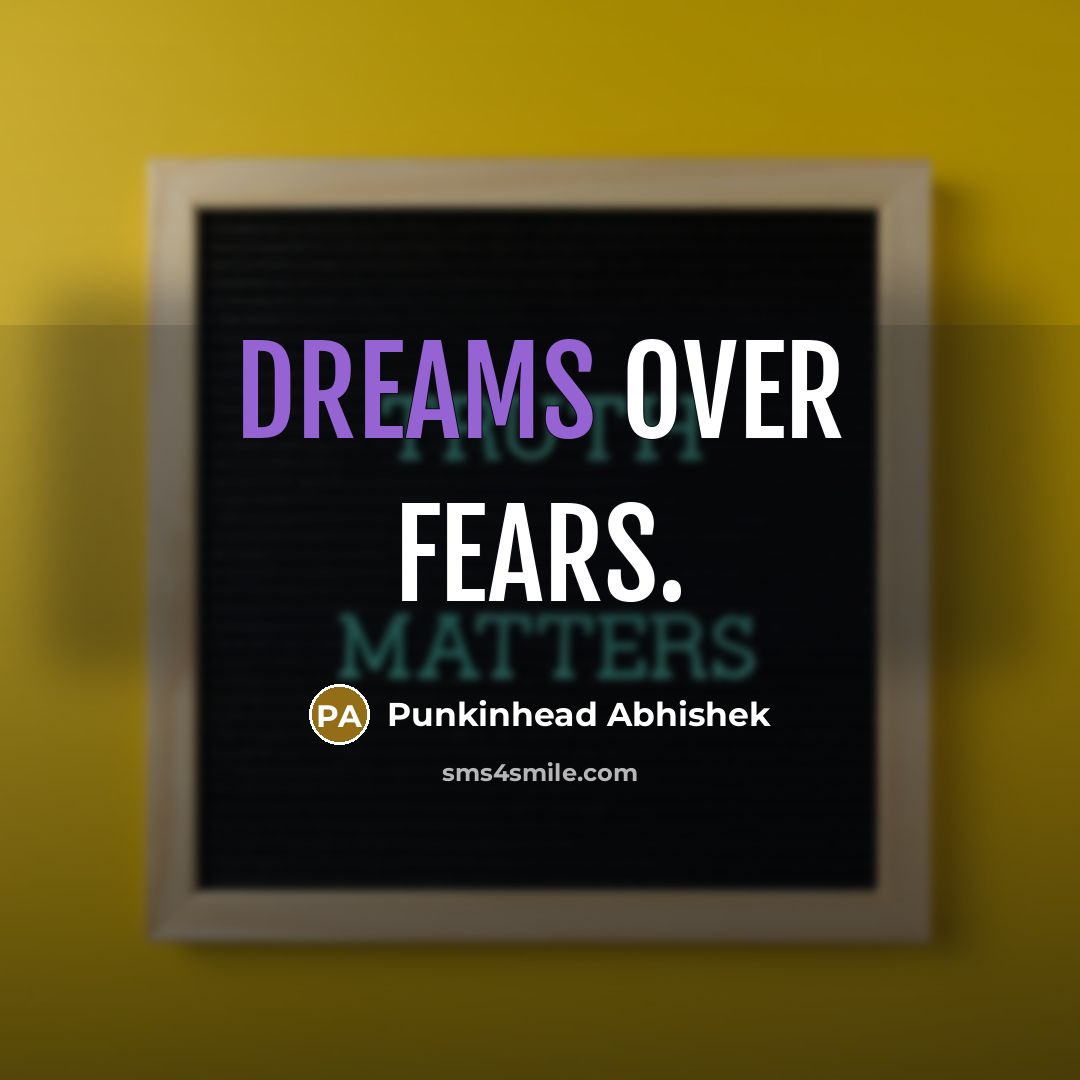 “Dreams over fears.…” quote by Punkinhead Abhishek