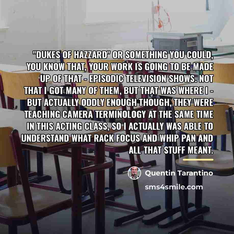 “"Dukes of Hazzard" or something you could, you know that,…” quote by Quentin Tarantino
