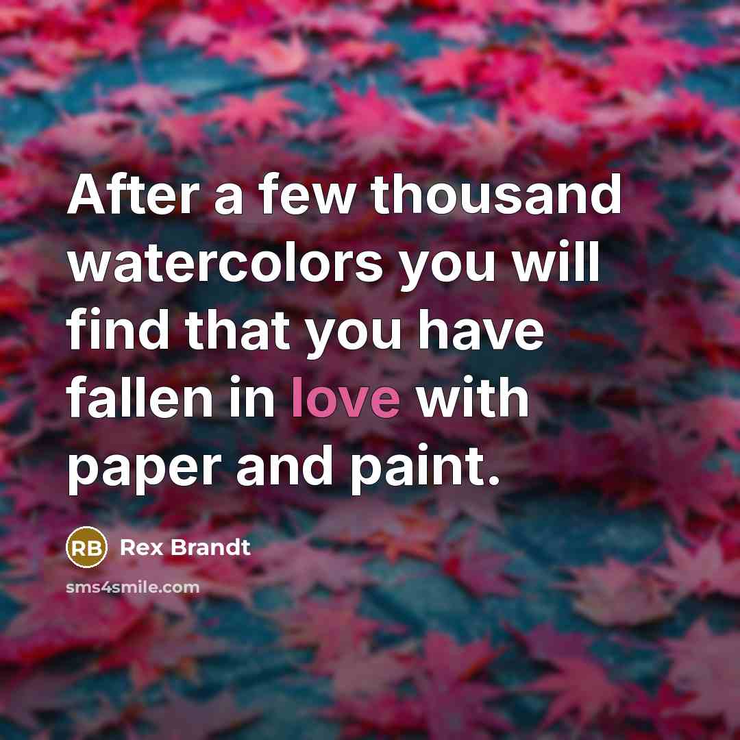 “After a few thousand watercolors you will find that you…” quote by Rex Brandt