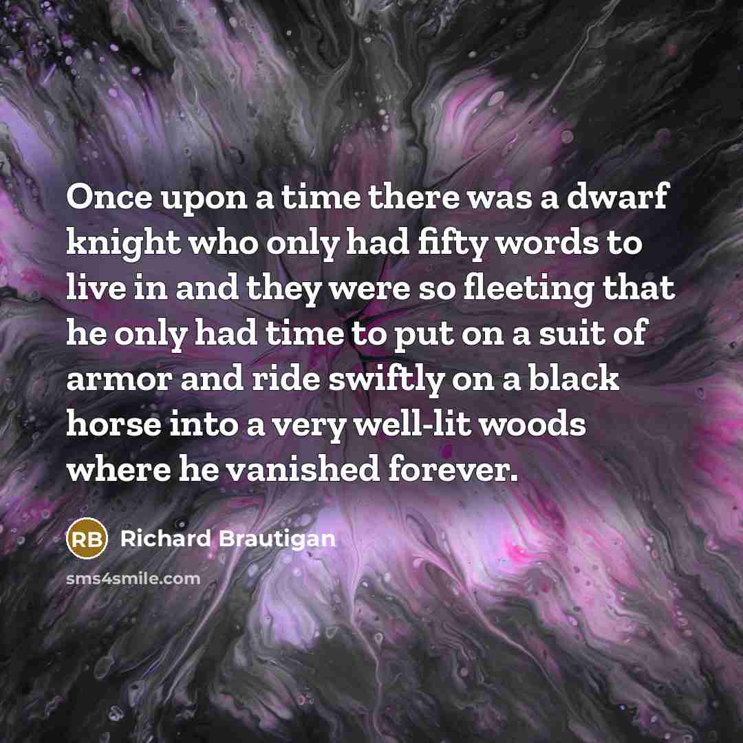 “Once upon a time there was a dwarf knight who…” quote by Richard Brautigan