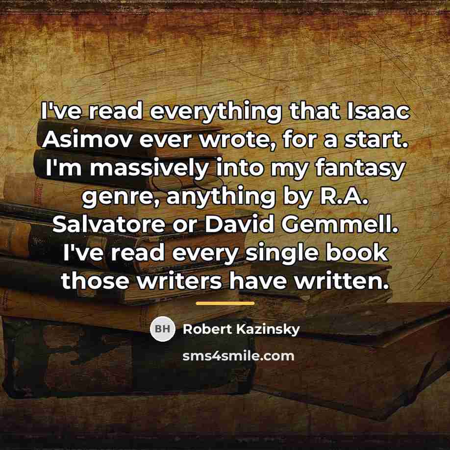 “I've read everything that Isaac Asimov ever wrote, for a…” quote by Robert Kazinsky