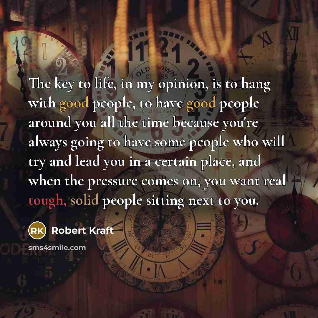 “The key to life, in my opinion, is to hang…” quote by Robert Kraft