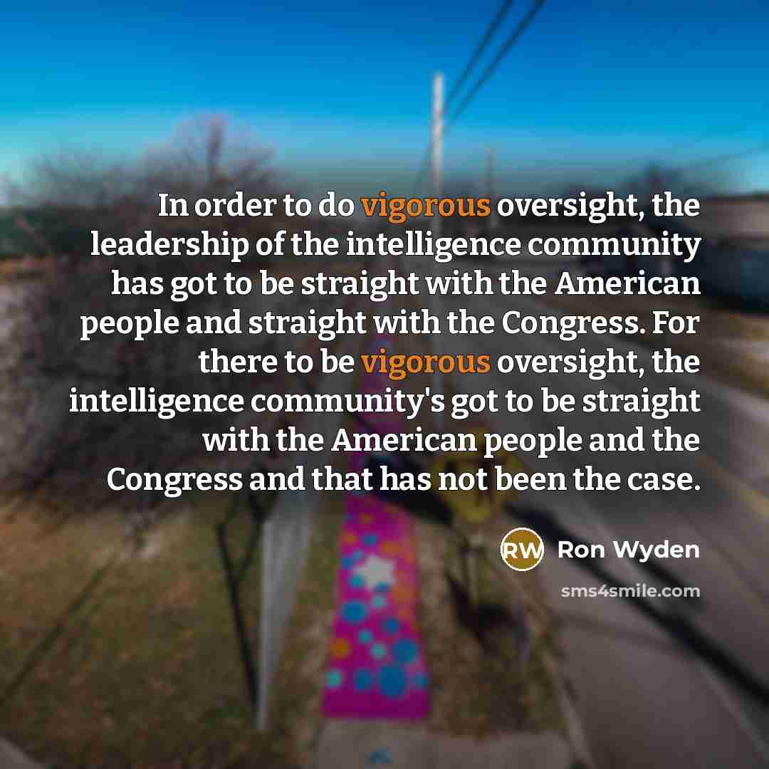 “In order to do vigorous oversight, the leadership of the…” quote by Ron Wyden