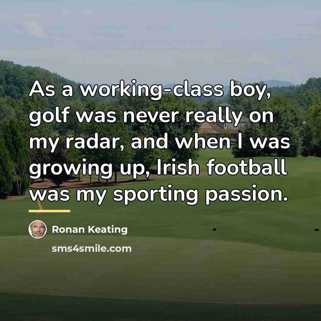 “As a working-class boy, golf was never really on my…” quote by Ronan Keating