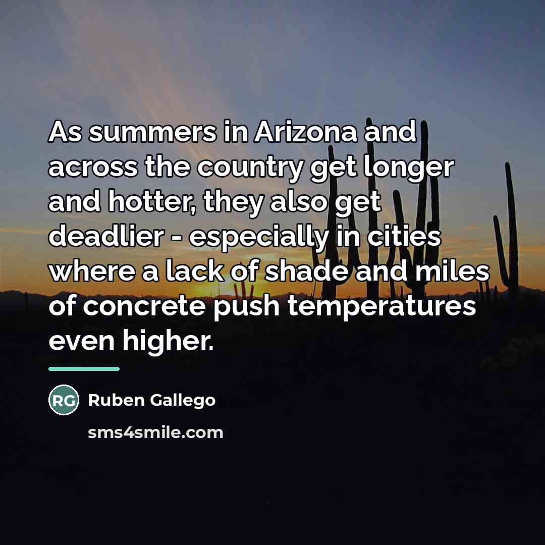 “As summers in Arizona and across the country get longer…” quote by Ruben Gallego