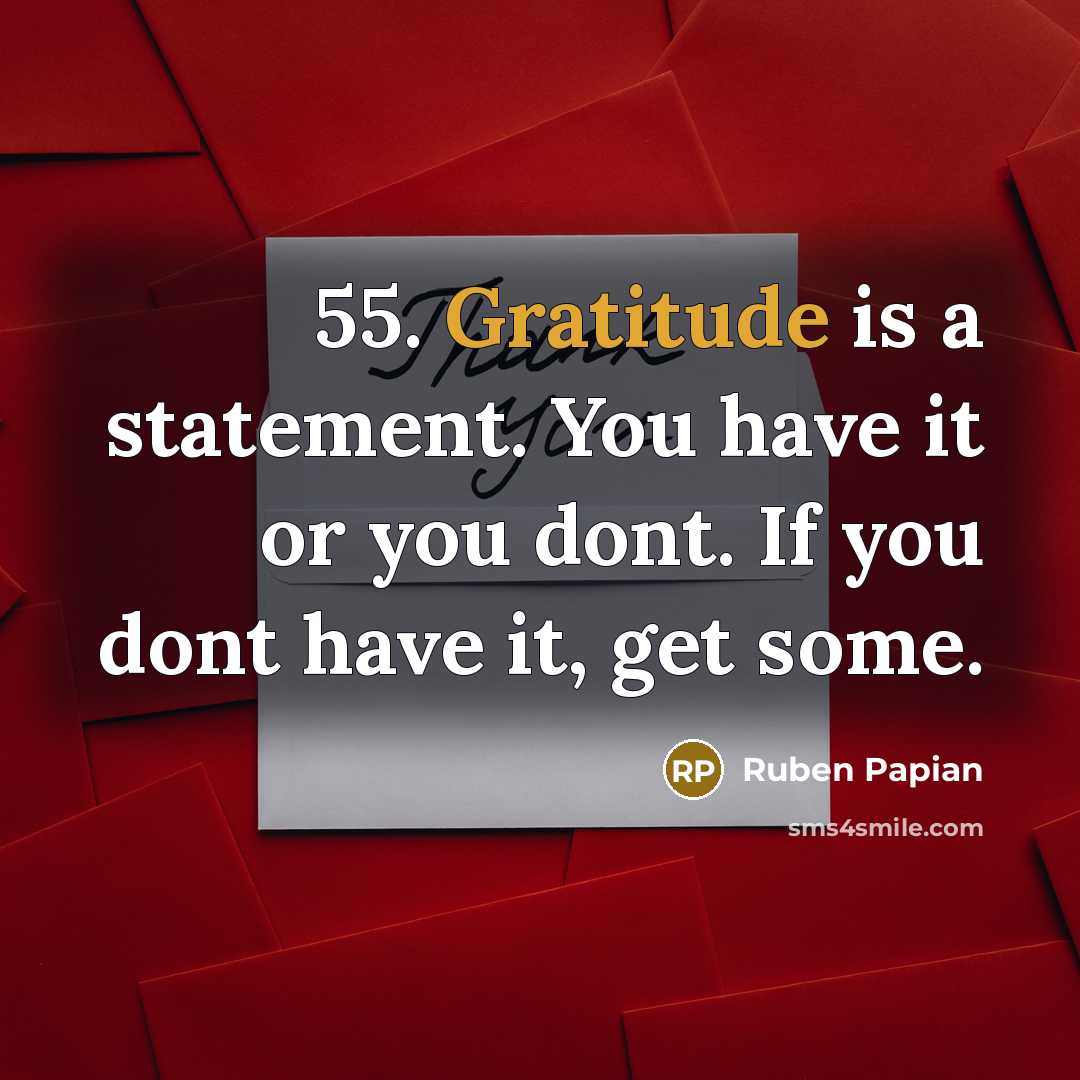 “55. Gratitude is a statement. You have it or you…” quote by Ruben Papian