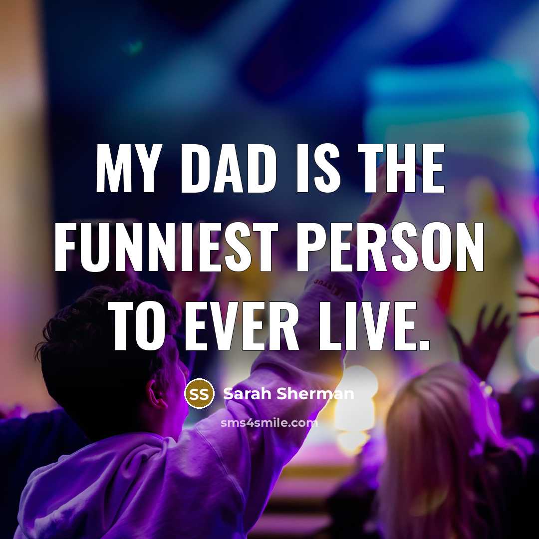 “My dad is the funniest person to ever live.…” quote by Sarah Sherman