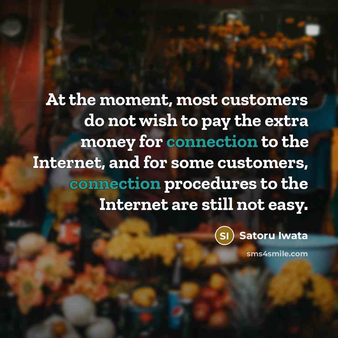 “At the moment, most customers do not wish to pay…” quote by Satoru Iwata