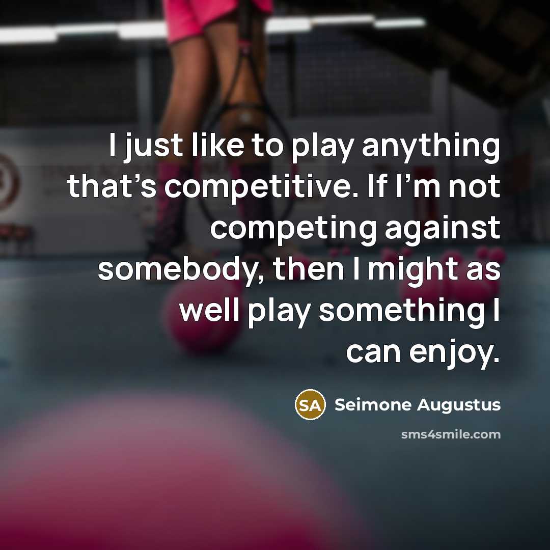 “I just like to play anything that's competitive. If I'm…” quote by Seimone Augustus