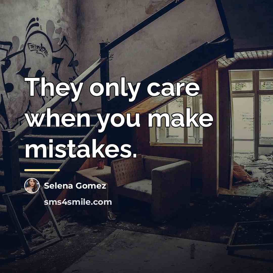 “They only care when you make mistakes.…” quote by Selena Gomez