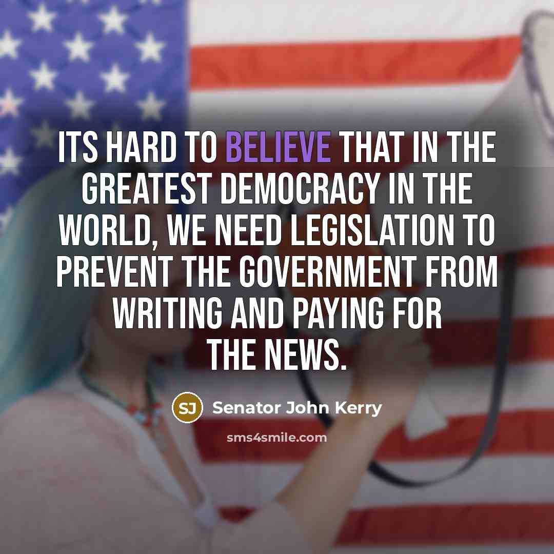 “Its hard to believe that in the greatest democracy in…” quote by Senator John Kerry
