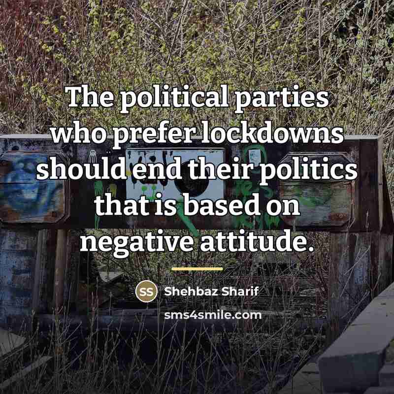 “The political parties who prefer lockdowns should end their politics…” quote by Shehbaz Sharif