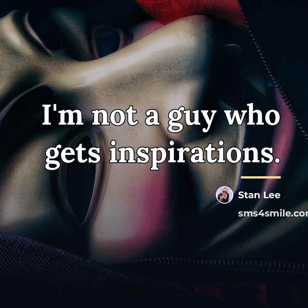 “I'm not a guy who gets inspirations.…” quote by Stan Lee