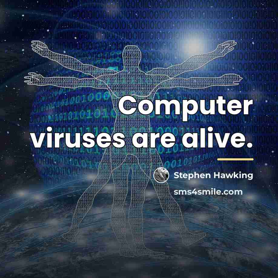 “Computer viruses are alive.…” quote by Stephen Hawking
