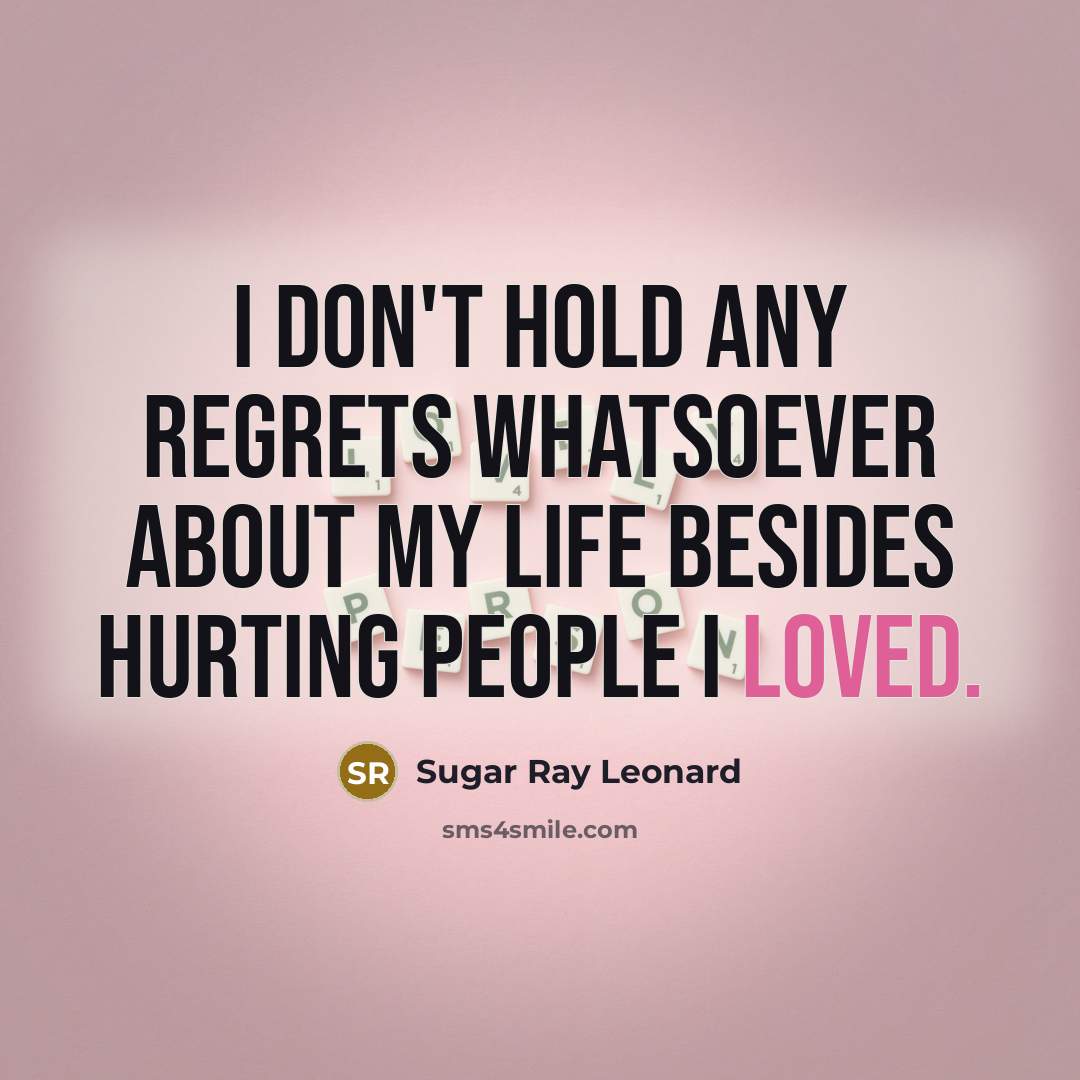 “I don't hold any regrets whatsoever about my life besides…” quote by Sugar Ray Leonard