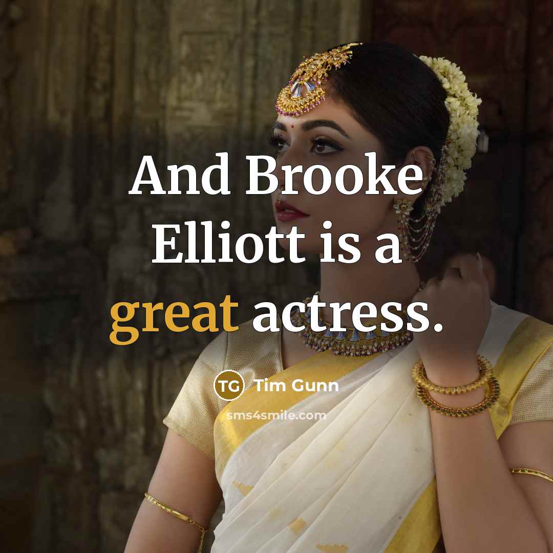 “And Brooke Elliott is a great actress.…” quote by Tim Gunn