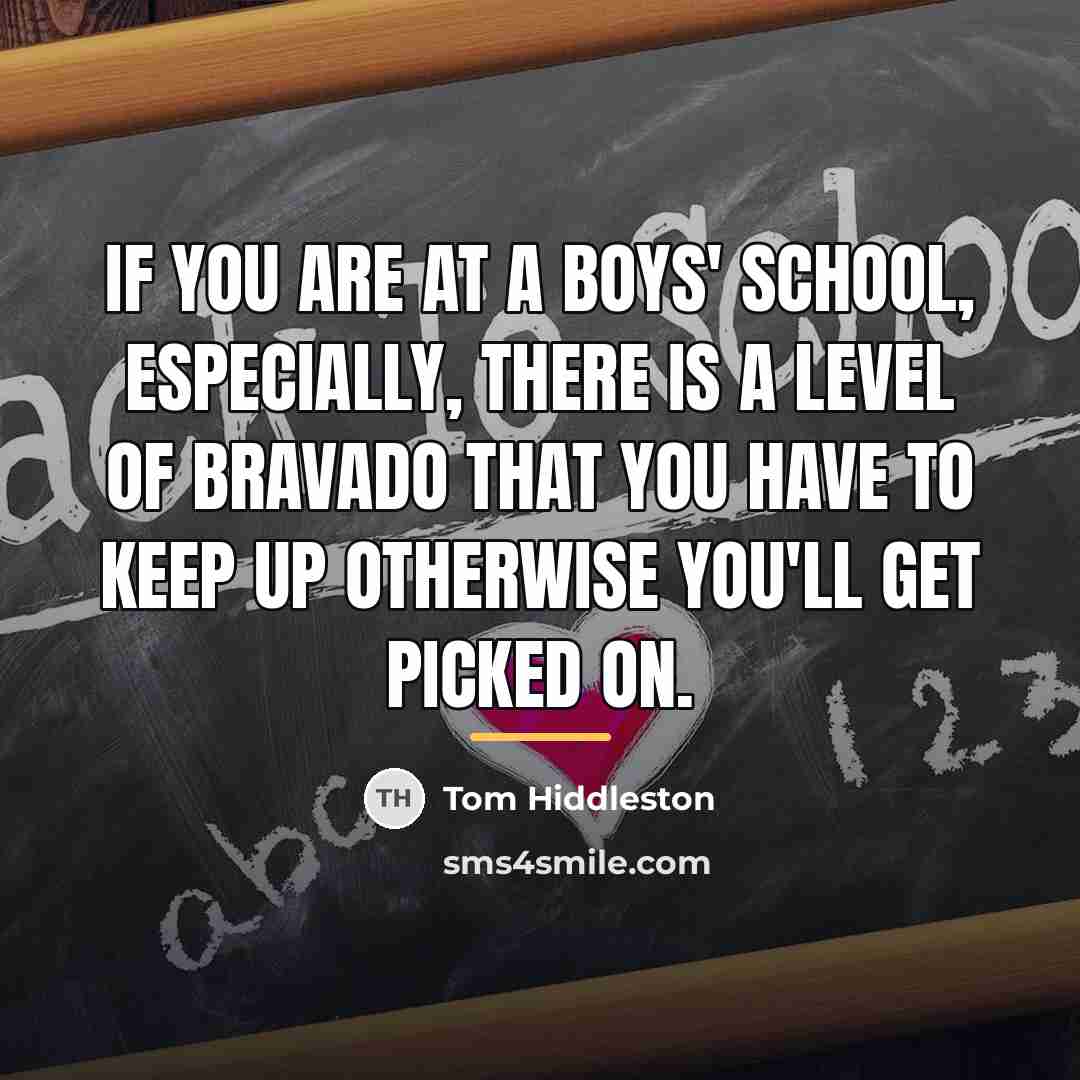 “If you are at a boys' school, especially, there is…” quote by Tom Hiddleston