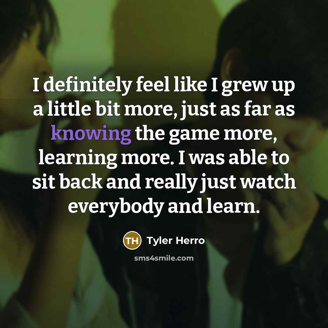 “I definitely feel like I grew up a little bit…” quote by Tyler Herro