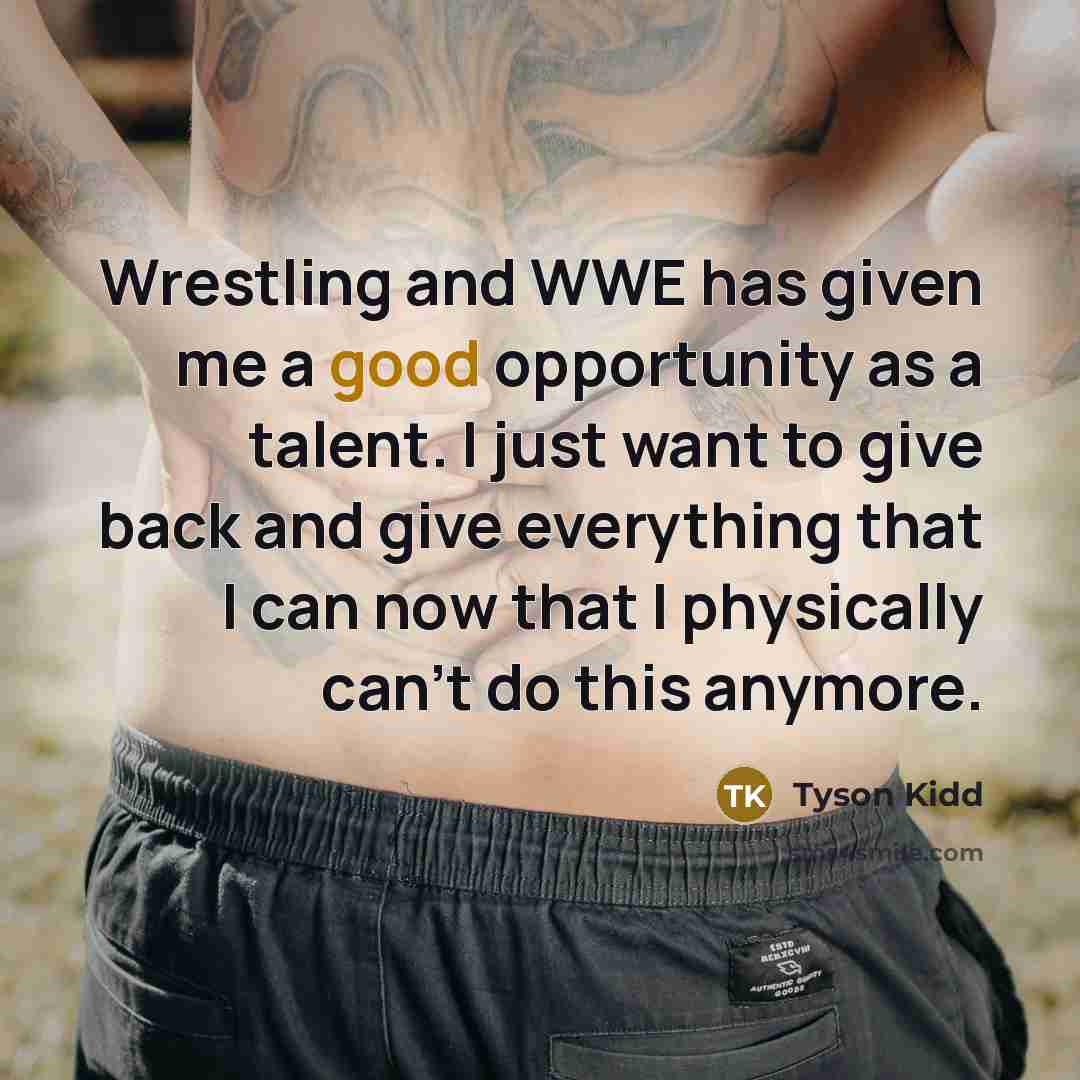 “Wrestling and WWE has given me a good opportunity as…” quote by Tyson Kidd