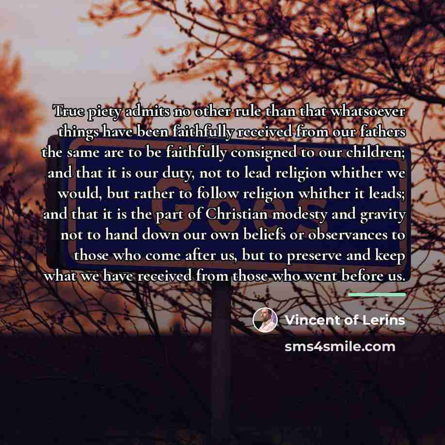 “True piety admits no other rule than that whatsoever things…” quote by Vincent of Lerins