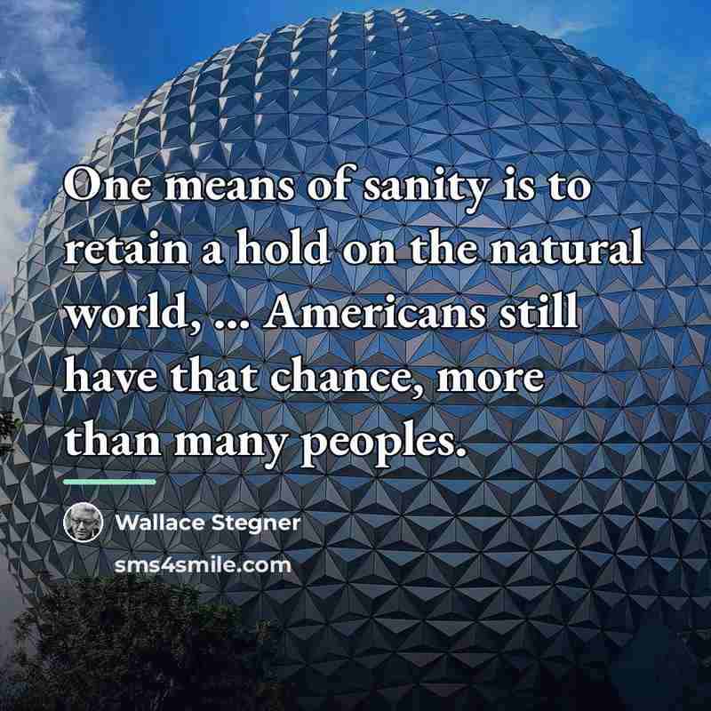 “One means of sanity is to retain a hold on…” quote by Wallace Stegner