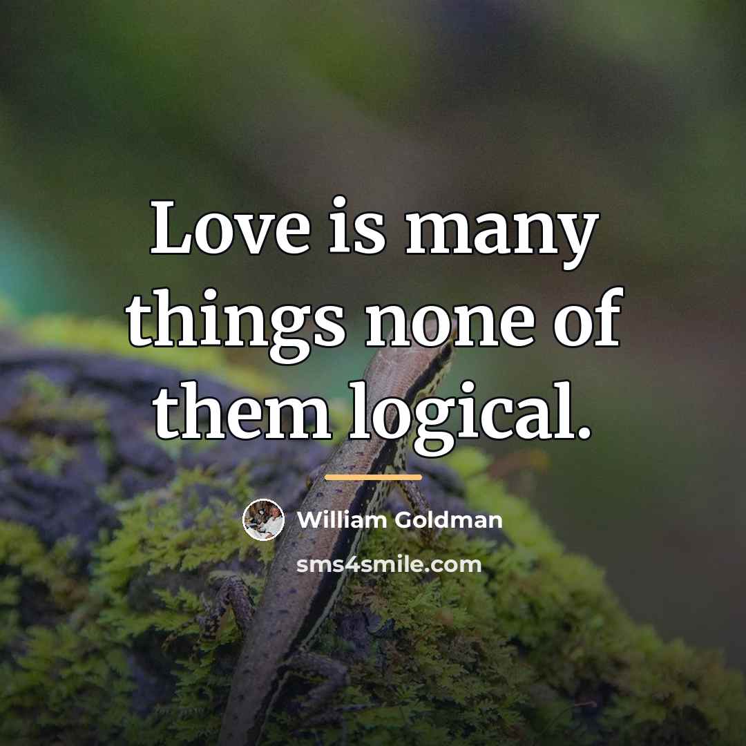 “Love is many things none of them logical.…” quote by William Goldman
