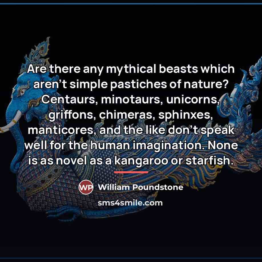 “Are there any mythical beasts which aren't simple pastiches of…” quote by William Poundstone